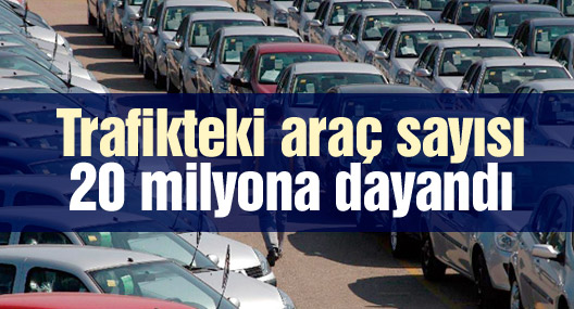 Trafikteki araç sayısı 20 milyona dayandı