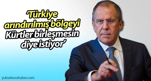 Lavrov: ‘Türkiye IŞİD’den arındırılmış bölgeyi Kürtler birleşmesin diye istiyor’