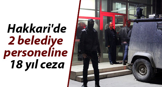 Hakkari'de 2 belediye personeline 18 yıl ceza