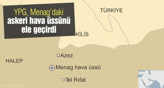 YPG, Menag’daki askeri hava üssünü ele geçirdi