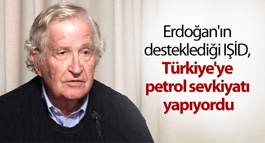 Chomsky: IŞİD, Türkiye'ye petrol sevkiyatı yapıyordu!
