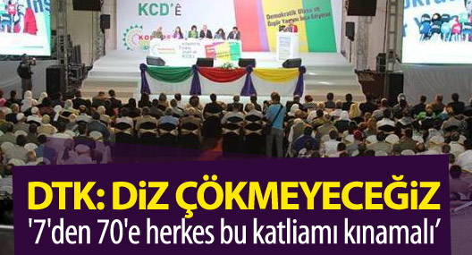 DTK: Bu ahlaksız savaşa karşı diz çökmeyeceğiz