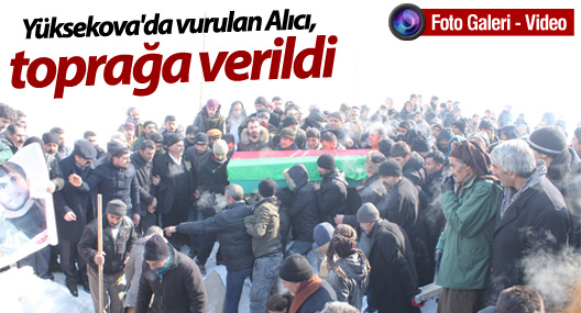 Yüksekova'da vurulan Osman Alıcı, toprağa verildi