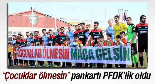 Amedspor’un ‘Çocuklar ölmesin’ pankartı PFDK’lik oldu