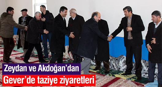 Zeydan ve Akdoğan’dan Gever'de taziye ziyaretleri