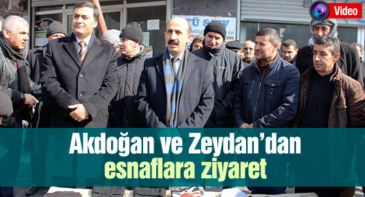 Akdoğan ve Zeydan’dan esnaflara ziyaret