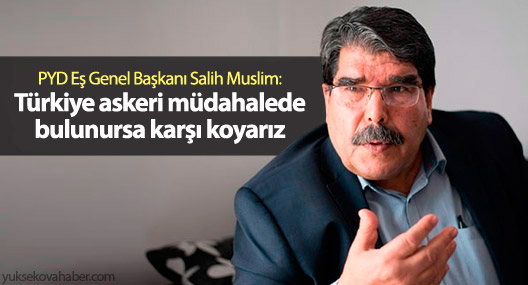 PYD: Türkiye askeri müdahalede bulunursa karşı koyarız