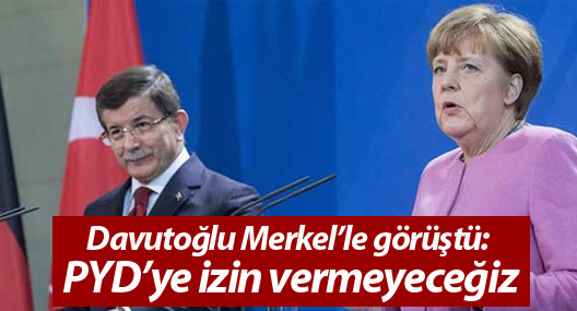 Davutoğlu Merkel’le görüştü: PYD’ye izin vermeyeceğiz