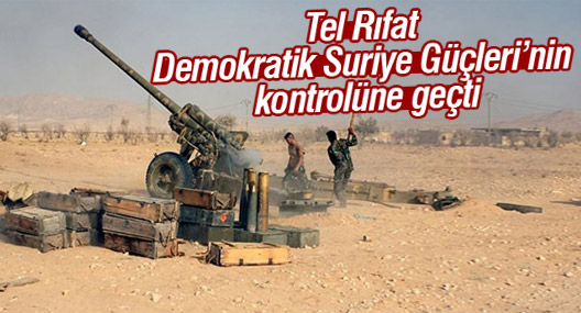 Tel Rıfat Demokratik Suriye Güçleri’nin kontrolüne geçti