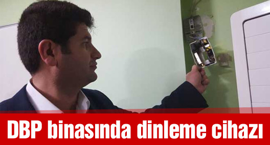 DBP binasında dinleme cihazı bulundu
