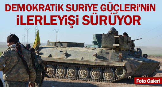 Demokratik Suriye Güçleri'nin ilerleyişi sürüyor