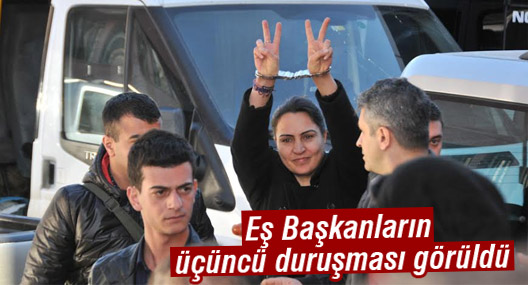 Eş Başkanların üçüncü duruşması görüldü
