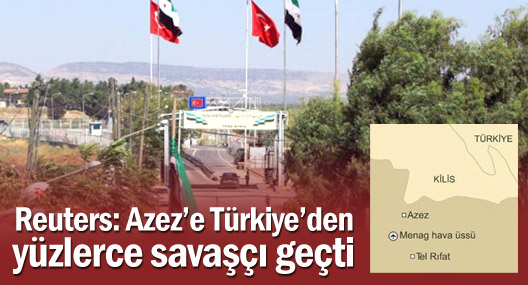 Reuters: Azez'e Türkiye'den yüzlerce savaşçı geçti