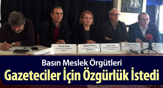 Basın meslek örgütleri gazeteciler için özgürlük istedi
