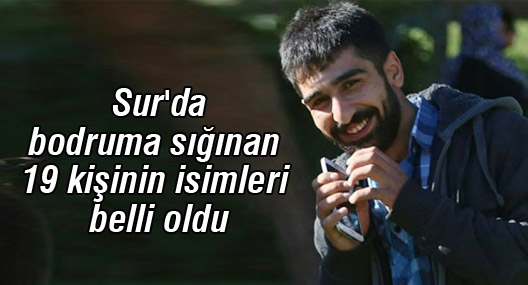 Sur'da Mazlum Dolan'la bodruma sığınan 19 kişinin isimleri belli oldu