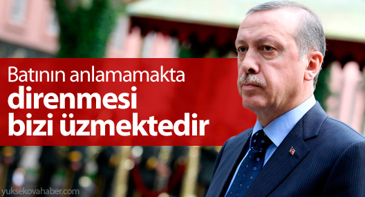 Erdoğan: Batının anlamamakta direnmesi bizi üzmektedir