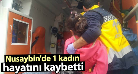 Nusaybin'de 1 kadın hayatını kaybetti