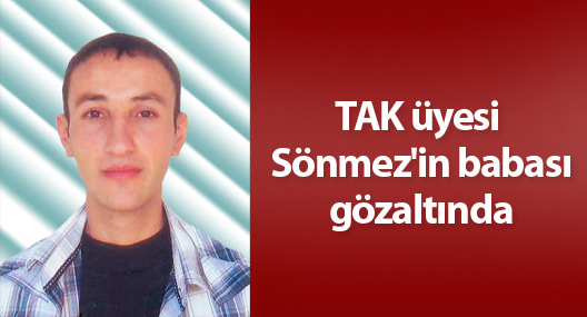 TAK üyesi Sönmez'in babası gözaltında