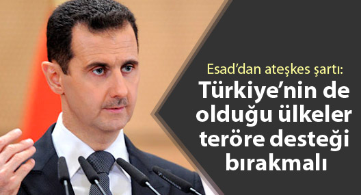 Esad’dan ateşkes şartı: Türkiye’nin de olduğu ülkeler teröre desteği bırakmalı