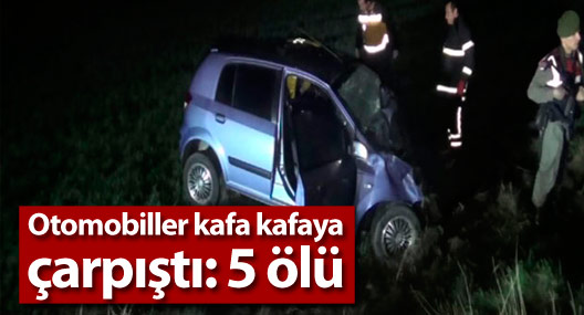 Otomobiller kafa kafaya çarpıştı: 5 ölü