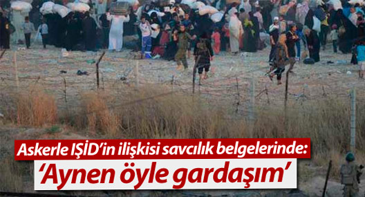 Askerle IŞİD’in ilişkisi savcılık belgelerinde: ‘Aynen öyle gardaşım’