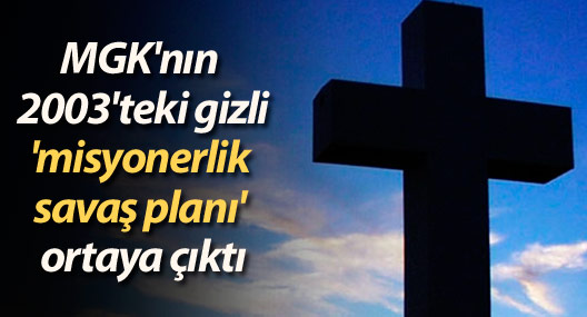 MGK'nın 2003'teki gizli 'misyonerlik savaş planı' ortaya çıktı
