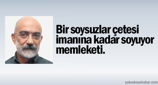 Ahmet Altan: Bir soysuzlar çetesi imanına kadar soyuyor memleketi