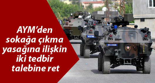 AYM’den sokağa çıkma yasağına ilişkin iki tedbir talebine ret