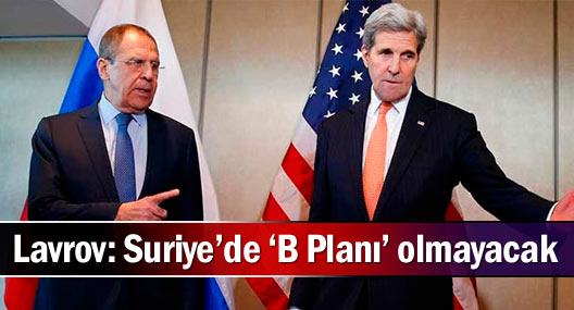 Lavrov: Suriye’de ‘B Planı’ olmayacak