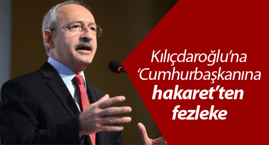 Kılıçdaroğlu’na ‘Cumhurbaşkanına hakaret’ten fezleke