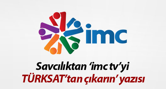 Savcılıktan ‘imc tv’yi TÜRKSAT’tan çıkarın’ yazısı