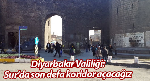 Diyarbakır Valiliği: Sur'da son defa koridor açacağız