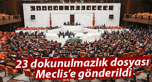 23 dokunulmazlık dosyası Meclis’e gönderildi