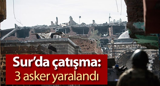 Sur’da çatışma: 3 asker yaralandı