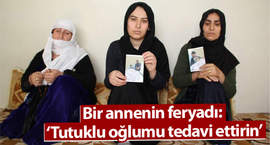 Bir annenin feryadı: Oğlumu tedavi edin!