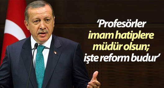 Erdoğan: Profesörler imam hatiplere müdür olsun; işte reform budur