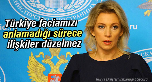 Rusya: Türkiye faciamızı anlamadığı sürece ilişkiler düzelmez