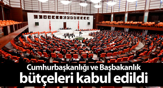 Cumhurbaşkanlığı ve Başbakanlık bütçeleri kabul edildi