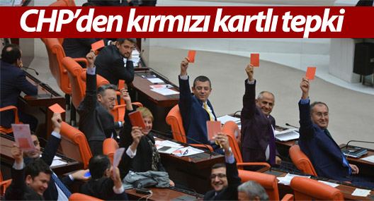 CHP’den kırmızı kartlı tepki