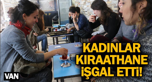 Kadınlar kıraathane işgal etti!