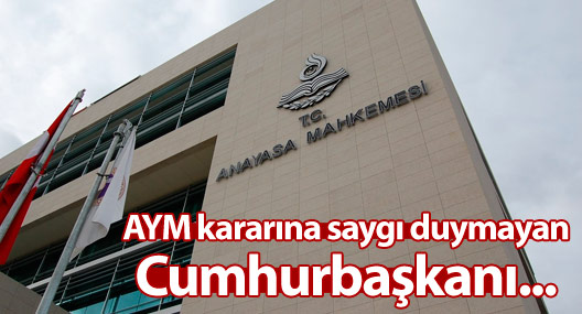 AYM kararına saygı duymayan Cumhurbaşkanı