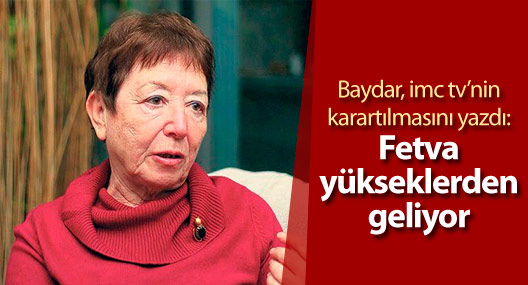 Baydar, imc tv’nin karartılmasını yazdı: Fetva yükseklerden geliyor