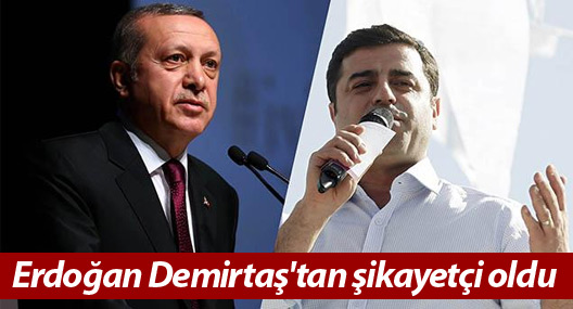 Erdoğan Demirtaş'tan şikayetçi oldu