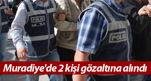 Muradiye'de 2 kişi gözaltına alındı