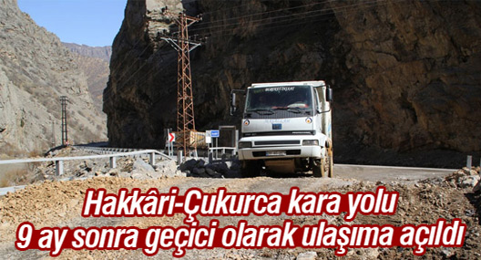 Hakkâri-Çukurca kara yolu 9 ay sonra geçici olarak ulaşıma açıldı