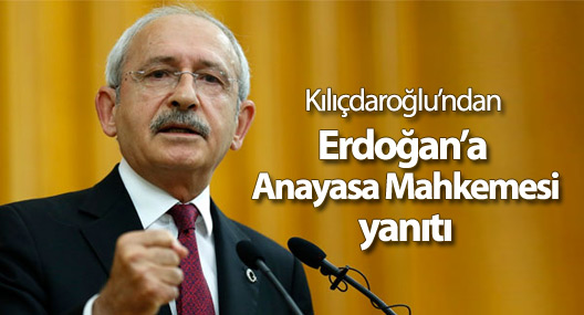 Kılıçdaroğlu’ndan Erdoğan’a AYM yanıtı