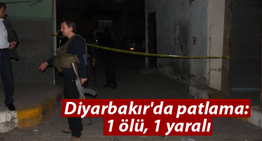 Diyarbakır'da patlama: 1 ölü, 1 yaralı