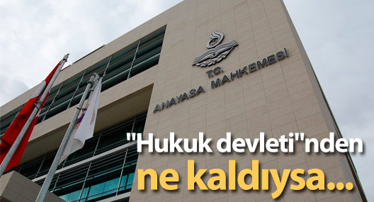 "Hukuk devleti"nden ne kaldıysa...