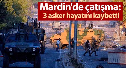 Mardin'de çatışma: 3 asker hayatını kaybetti