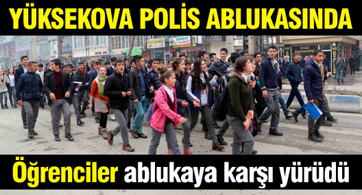 Polis ablukasındaki Yüksekova'da bu kez öğrenciler yürüdü